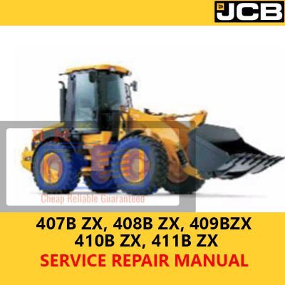 JCB Loader 407B ZX, 408B ZX, 409B ZX, 410B ZX, 411B ZX Service Repair Manual