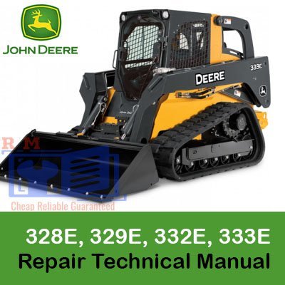 John Deere 328E, 329E, 332E, 333E Skid Steer Repair Technical Manual
