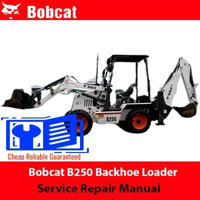 Bobcat B250 Backhoe Loader Service Repair Manual