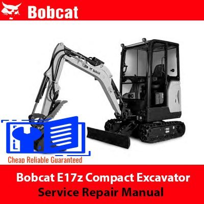 Bobcat E17z Compact Excavator Service Repair Manual