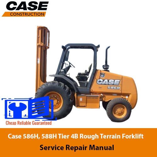 Case 586H, 588H Tier 4B Rough Terrain Forklift Service Repair Manual