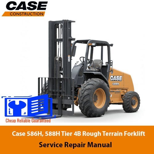 Case 586H, 588H Tier 4B Rough Terrain Forklift Service Repair Manual