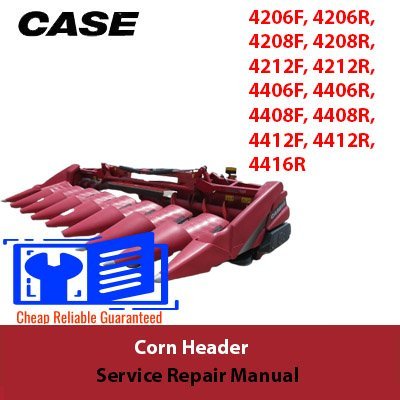Case 4206F, 4206R, 4208F, 4208R, 4212F, 4212R, 4406F, 4406R, 4408F, 4408R, 4412F, 4412R, 4416R Corn Header Service Repair Manual