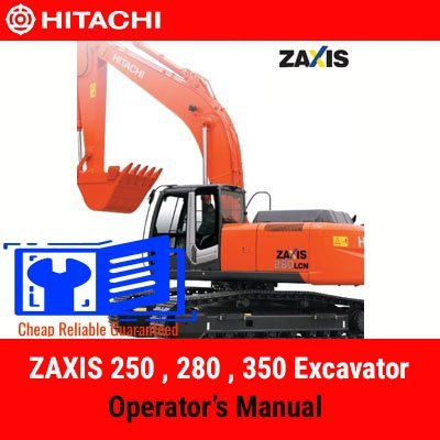 Hitachi ZAXIS 250 , 280 , 350 Excavator Operator’s Manual