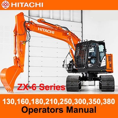 Hitachi ZX-6 Series 130,160,180,210,250,300,350,380 Operators Manual