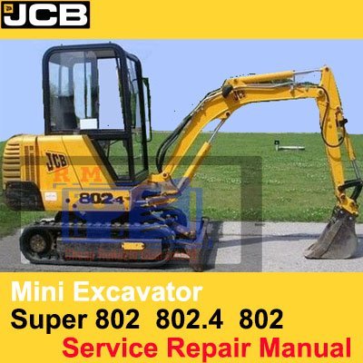 JCB Mini Excavator 802 802.4 802 Super Service Repair Manual